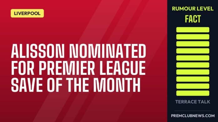 Alisson nominated for Premier League Save of the Month Alisson nominated for Premier League Save of the Month