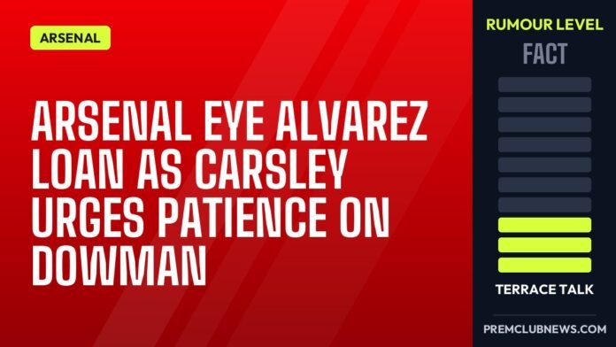 Arsenal eye Alvarez loan as Carsley urges patience on Dowman Arsenal eye Alvarez loan as Carsley urges patience on Dowman