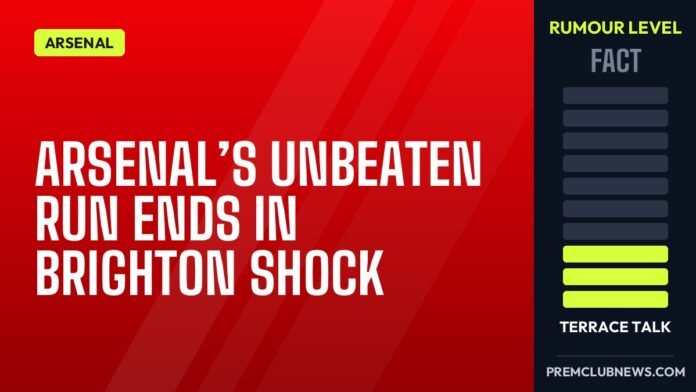 Arsenal’s unbeaten run ends in Brighton shock Arsenal’s unbeaten run ends in Brighton shock