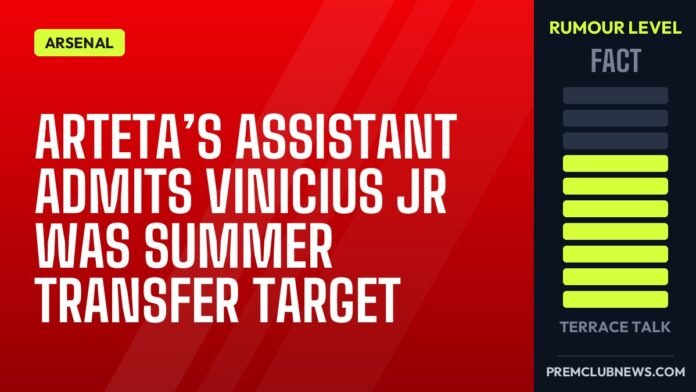 Arteta’s assistant admits Vinicius Jr was summer transfer target Arteta’s assistant admits Vinicius Jr was summer transfer target