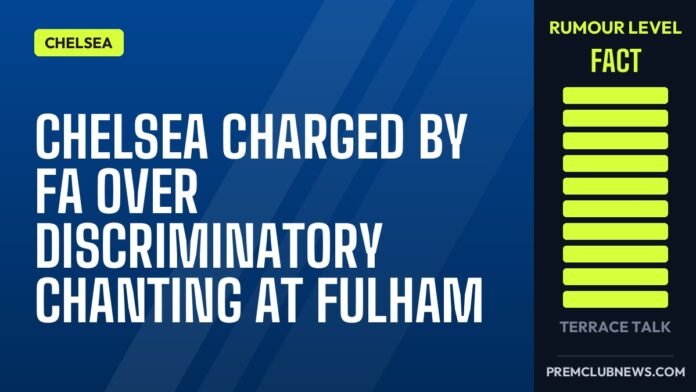 Chelsea charged by FA over discriminatory chanting at Fulham Chelsea charged by FA over discriminatory chanting at Fulham