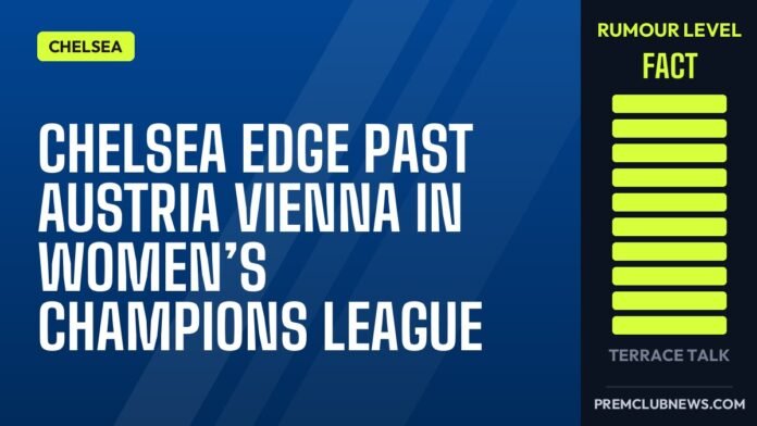 Chelsea edge past Austria Vienna in Women’s Champions League Chelsea edge past Austria Vienna in Women’s Champions League