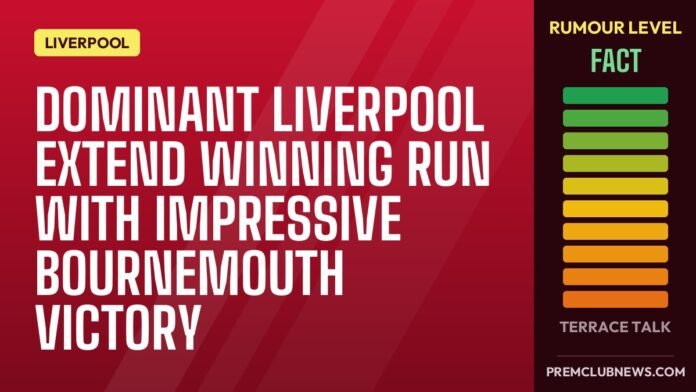 Dominant Liverpool extend winning run with impressive Bournemouth victory
