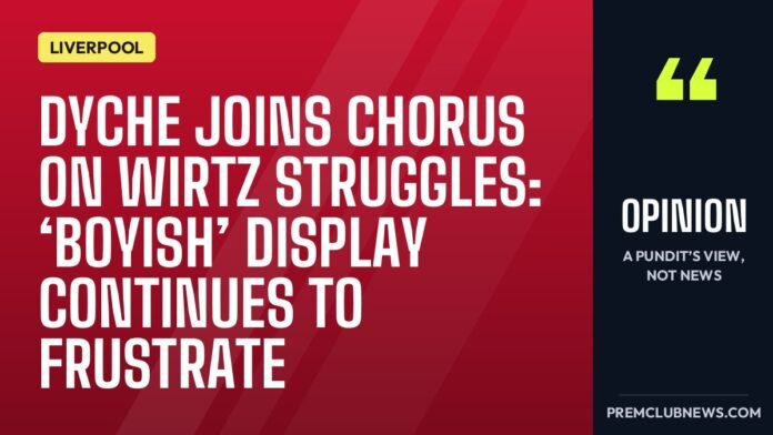 Dyche joins chorus on Wirtz struggles: ‘boyish’ display continues to frustrate Dyche joins chorus on Wirtz struggles: ‘boyish’ display continues to frustrate