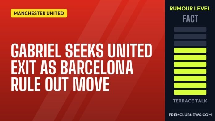 Gabriel seeks United exit as Barcelona rule out move Gabriel seeks United exit as Barcelona rule out move