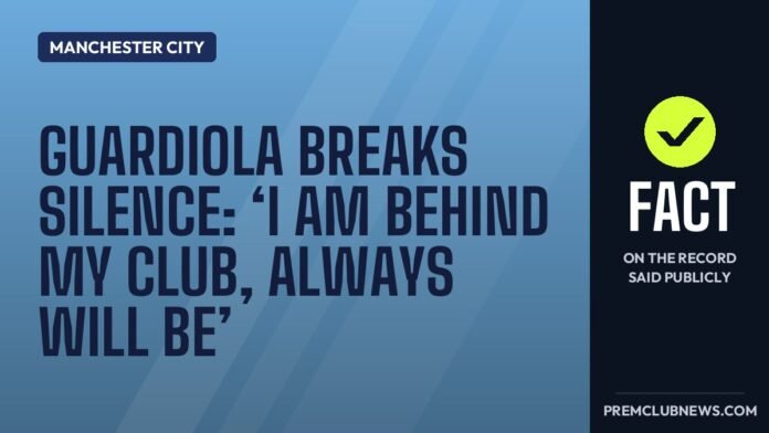 Guardiola breaks silence: ‘I am behind my club, always will be’