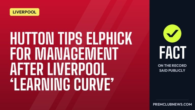 Hutton tips Elphick for management after Liverpool ‘learning curve’