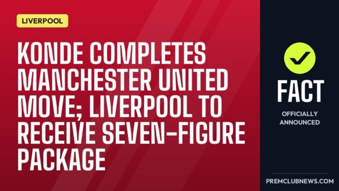 Konde completes Manchester United move; Liverpool to receive seven-figure package