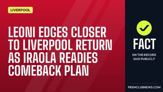Leoni edges closer to Liverpool return as Iraola readies comeback plan Leoni edges closer to Liverpool return as Iraola readies comeback plan