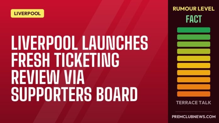 Liverpool launches fresh ticketing review via Supporters Board