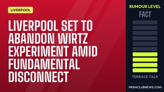 Liverpool set to abandon Wirtz experiment amid fundamental disconnect Liverpool set to abandon Wirtz experiment amid fundamental disconnect