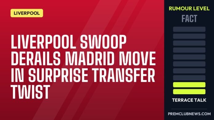 Liverpool swoop derails Madrid move in surprise transfer twist