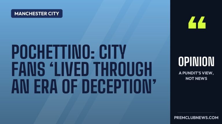 Pochettino: City fans ‘lived through an era of deception’