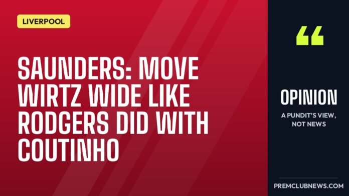 Saunders: move Wirtz wide like Rodgers did with Coutinho