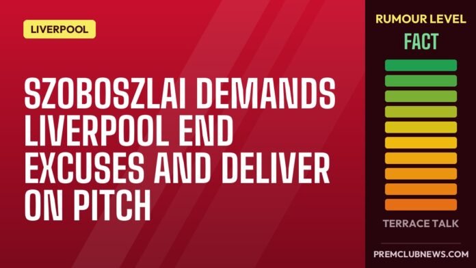 Szoboszlai demands Liverpool end excuses and deliver on pitch Szoboszlai demands Liverpool end excuses and deliver on pitch
