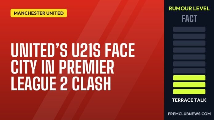 United’s U21s face City in Premier League 2 clash United’s U21s face City in Premier League 2 clash