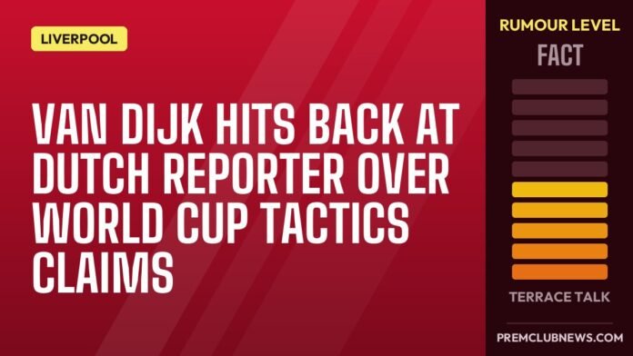 Van Dijk Hits Back at Dutch Reporter Over World Cup Tactics Claims Van Dijk Hits Back at Dutch Reporter Over World Cup Tactics Claims