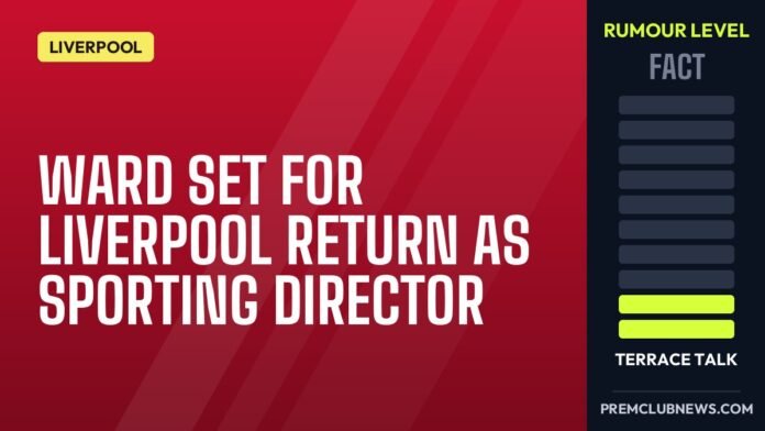Ward set for Liverpool return as sporting director