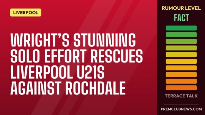 Wright’s stunning solo effort rescues Liverpool U21s against Rochdale Wright’s stunning solo effort rescues Liverpool U21s against Rochdale