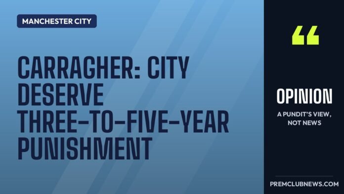 Carragher: City deserve three-to-five-year punishment