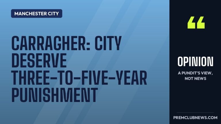 Carragher: City deserve three-to-five-year punishment