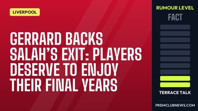 Gerrard backs Salah’s exit: players deserve to enjoy their final years