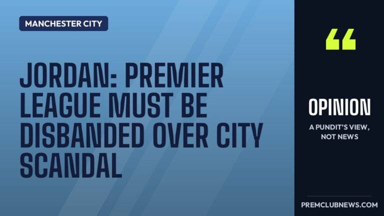 Jordan: Premier League must be disbanded over City scandal