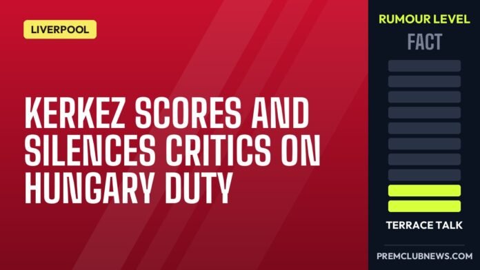 Kerkez scores and silences critics on Hungary duty