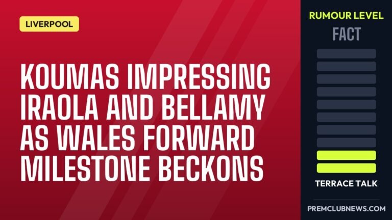 Koumas impressing Iraola and Bellamy as Wales forward milestone beckons