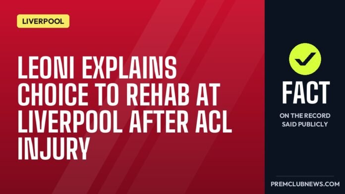 Leoni explains choice to rehab at Liverpool after ACL injury