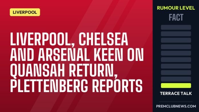 Liverpool, Chelsea and Arsenal keen on Quansah return, Plettenberg reports Liverpool, Chelsea and Arsenal keen on Quansah return, Plettenberg reports