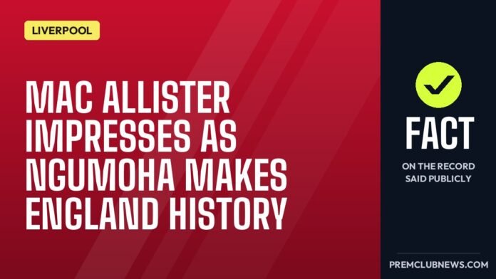 Mac Allister impresses as Ngumoha makes England history