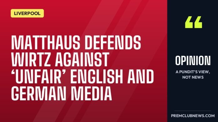 Matthaus defends Wirtz against ‘unfair’ English and German media