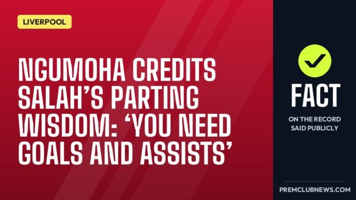 Ngumoha credits Salah’s parting wisdom: ‘You need goals and assists’