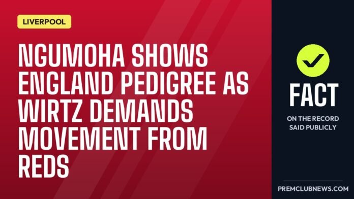 Ngumoha shows England pedigree as Wirtz demands movement from Reds Ngumoha shows England pedigree as Wirtz demands movement from Reds