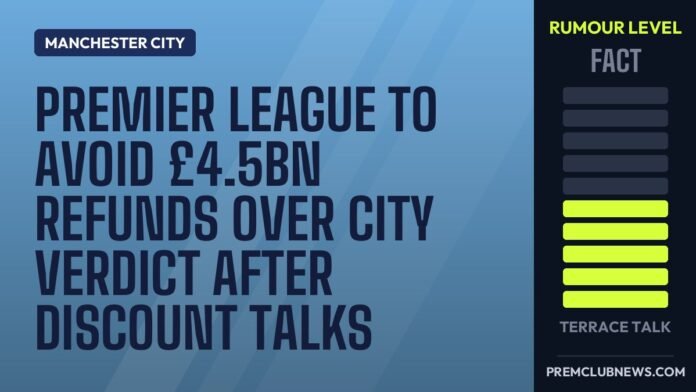 Premier League to avoid £4.5bn refunds over City verdict after discount talks