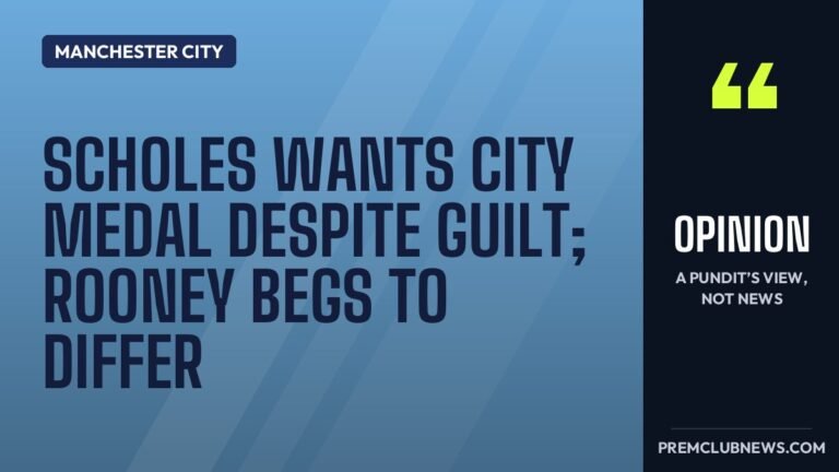 Scholes wants City medal despite guilt; Rooney begs to differ