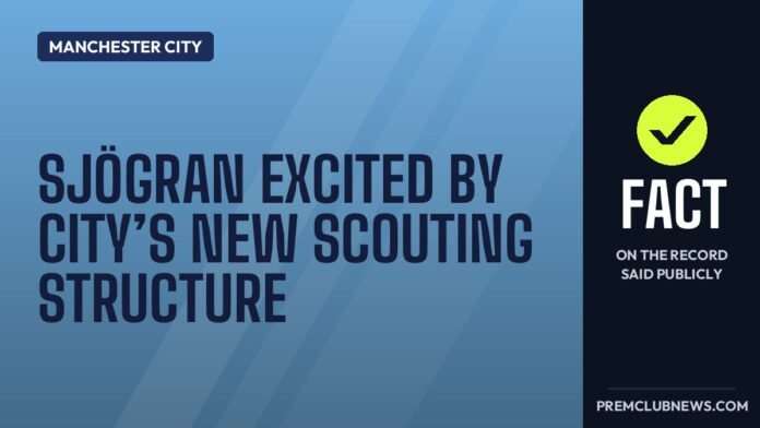 Sjögran excited by City’s new scouting structure