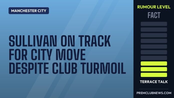 Sullivan on track for City move despite club turmoil Sullivan on track for City move despite club turmoil