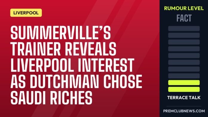 Summerville’s trainer reveals Liverpool interest as Dutchman chose Saudi riches