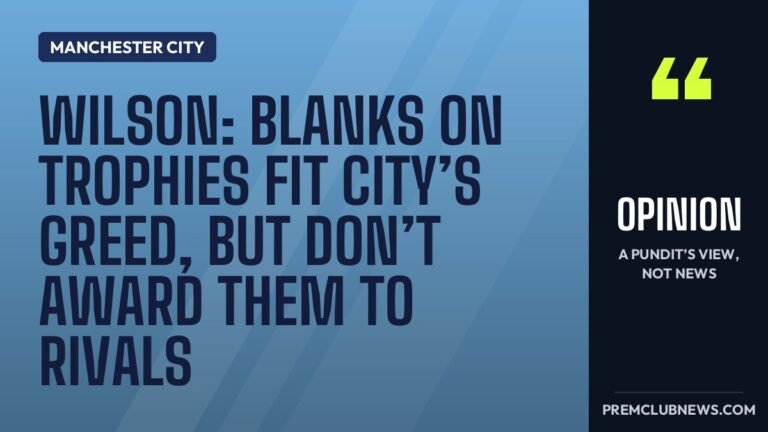 Wilson: blanks on trophies fit City’s greed, but don’t award them to rivals
