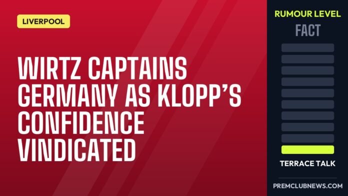Wirtz captains Germany as Klopp’s confidence vindicated